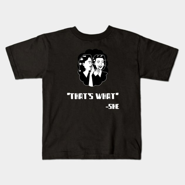 "Thats What" - She (White) Kids T-Shirt by Locksis Designs 